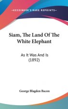 Siam, The Land Of The White Elephant: As It Was And Is (1892)