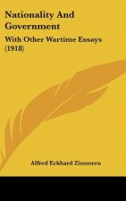 Nationality And Government: With Other Wartime Essays (1918)