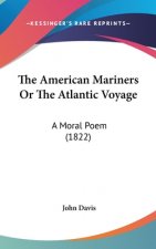 The American Mariners Or The Atlantic Voyage: A Moral Poem (1822)