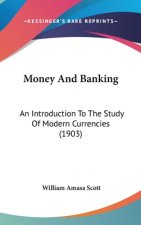 Money And Banking: An Introduction To The Study Of Modern Currencies (1903)