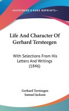 Life And Character Of Gerhard Tersteegen: With Selections From His Letters And Writings (1846)