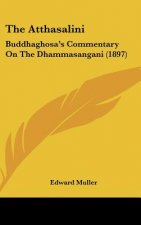 The Atthasalini: Buddhaghosa's Commentary On The Dhammasangani (1897)