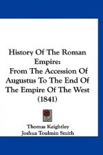 History Of The Roman Empire: From The Accession Of Augustus To The End Of The Empire Of The West (1841)