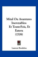 Mital Ou Avantures Ineroyables: Et Toute-Fois, Et Eatera (1708)