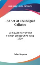 The Art Of The Belgian Galleries: Being A History Of The Flemish School Of Painting (1909)