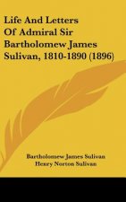 Life And Letters Of Admiral Sir Bartholomew James Sulivan, 1810-1890 (1896)