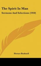 The Spirit In Man: Sermons And Selections (1910)
