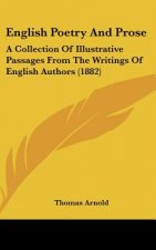 English Poetry And Prose: A Collection Of Illustrative Passages From The Writings Of English Authors (1882)