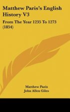 Matthew Paris's English History V3: From The Year 1235 To 1273 (1854)