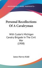 Personal Recollections Of A Cavalryman: With Custer's Michigan Cavalry Brigade In The Civil War (1908)