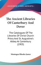 The Ancient Libraries Of Canterbury And Dover: The Catalogues Of The Libraries Of Christ Church Priory And St. Augustine's Abbey At Canterbury (1903)