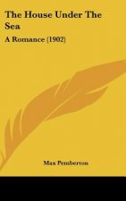 The House Under The Sea: A Romance (1902)