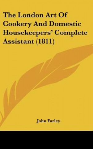 The London Art Of Cookery And Domestic Housekeepers' Complete Assistant (1811)