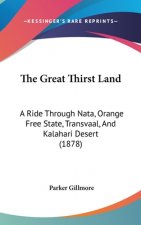 The Great Thirst Land: A Ride Through Nata, Orange Free State, Transvaal, And Kalahari Desert (1878)