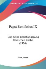 Papst Bonifatius IX: Und Seine Beziehungen Zur Deutschen Kirche (1904)