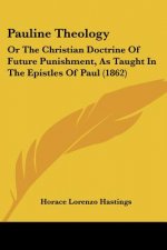 Pauline Theology: Or The Christian Doctrine Of Future Punishment, As Taught In The Epistles Of Paul (1862)