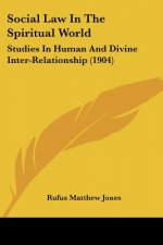 Social Law In The Spiritual World: Studies In Human And Divine Inter-Relationship (1904)