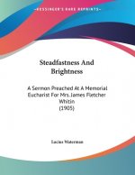Steadfastness And Brightness: A Sermon Preached At A Memorial Eucharist For Mrs. James Fletcher Whitin (1905)