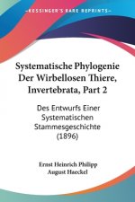 Systematische Phylogenie Der Wirbellosen Thiere, Invertebrata, Part 2: Des Entwurfs Einer Systematischen Stammesgeschichte (1896)