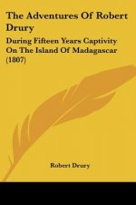The Adventures Of Robert Drury: During Fifteen Years Captivity On The Island Of Madagascar (1807)