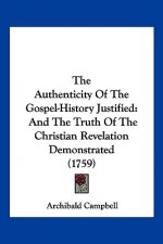 The Authenticity Of The Gospel-History Justified: And The Truth Of The Christian Revelation Demonstrated (1759)
