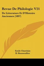 Revue De Philologie V21: De Litterature Et D'Histoire Anciennes (1897)