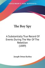 The Boy Spy: A Substantially True Record Of Events During The War Of The Rebellion (1889)
