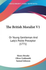 The British Moralist V1: Or Young Gentleman And Lady's Polite Preceptor (1771)