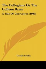 The Collegians Or The Colleen Bawn: A Tale Of Garryowen (1906)