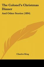 The Colonel's Christmas Dinner: And Other Stories (1894)