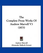 The Complete Prose Works Of Andrew Marvell V3 (1875)
