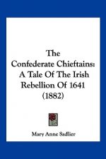 The Confederate Chieftains: A Tale Of The Irish Rebellion Of 1641 (1882)