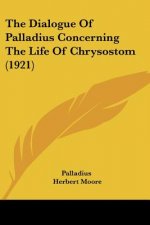 The Dialogue Of Palladius Concerning The Life Of Chrysostom (1921)