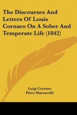 The Discourses And Letters Of Louis Cornaro On A Sober And Temperate Life (1842)