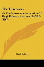 The Discovery: Or The Mysterious Separation Of Hugh Doherty, And Ann His Wife (1807)