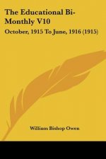 The Educational Bi-Monthly V10: October, 1915 To June, 1916 (1915)