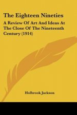 The Eighteen Nineties: A Review Of Art And Ideas At The Close Of The Nineteenth Century (1914)
