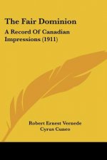 The Fair Dominion: A Record Of Canadian Impressions (1911)
