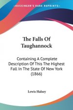 The Falls Of Taughannock: Containing A Complete Description Of This The Highest Fall In The State Of New York (1866)