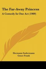 The Far-Away Princess: A Comedy In One Act (1909)