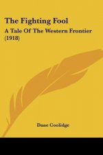The Fighting Fool: A Tale Of The Western Frontier (1918)