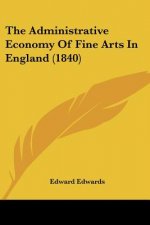 The Administrative Economy Of Fine Arts In England (1840)