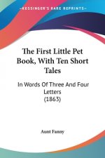 The First Little Pet Book, With Ten Short Tales: In Words Of Three And Four Letters (1863)