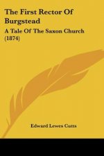 The First Rector Of Burgstead: A Tale Of The Saxon Church (1874)