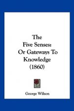 The Five Senses: Or Gateways To Knowledge (1860)