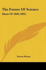 The Future Of Science: Ideas Of 1848 (1891)
