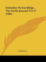 Irisleabar Na Gaedhilge, The Gaelic Journal V15-17 (1905)