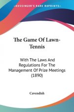 The Game Of Lawn-Tennis: With The Laws And Regulations For The Management Of Prize Meetings (1890)