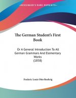 The German Student's First Book: Or A General Introduction To All German Grammars And Elementary Works (1858)