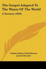 The Gospel Adapted To The Wants Of The World: A Sermon (1859)